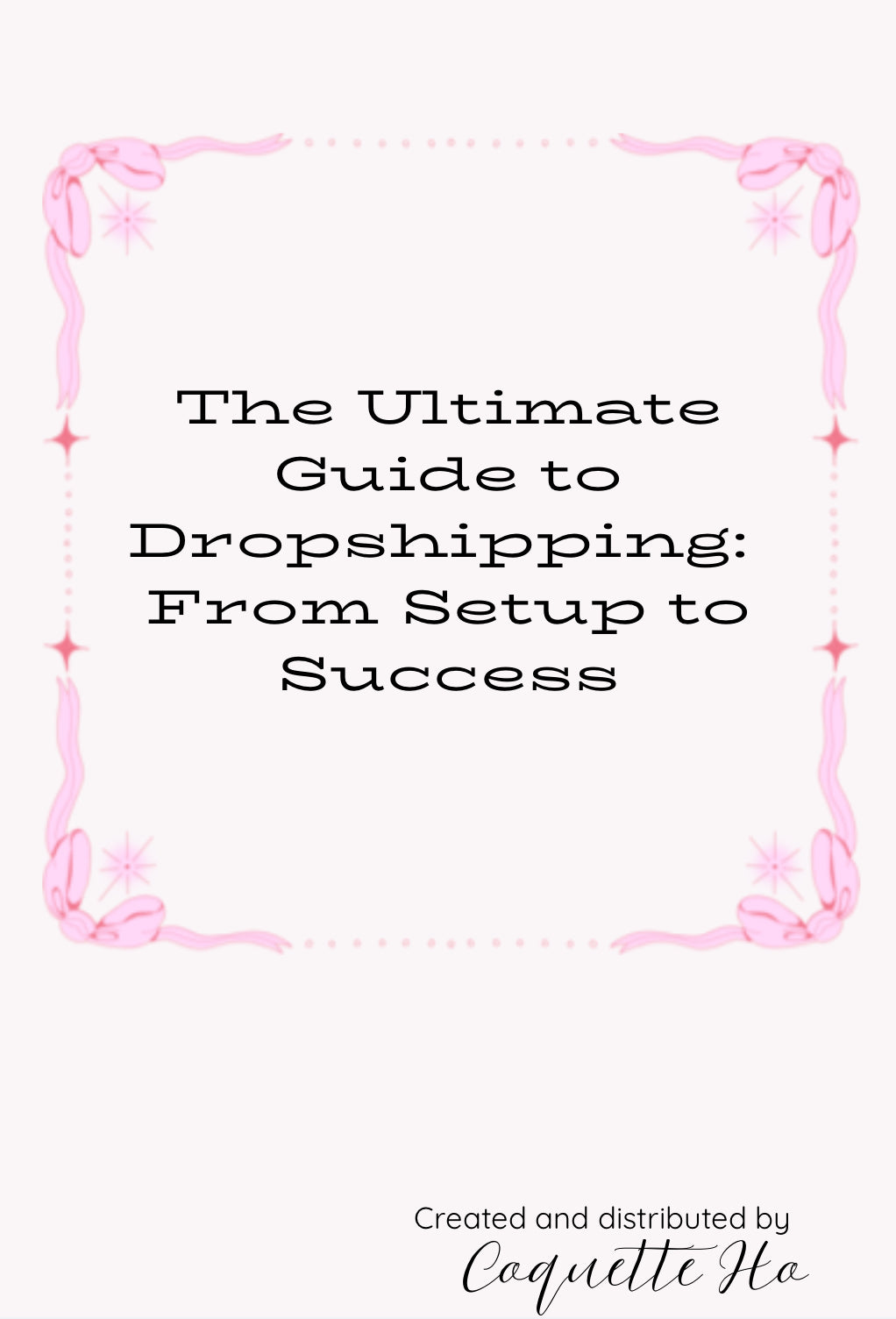 Digital Download 
The Ultimate Guide to Dropshipping: 
From Setup to Success