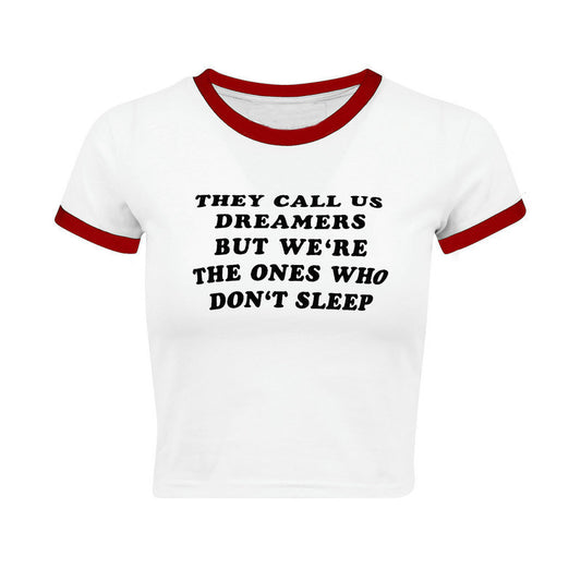 They Call Us Dreamers But We’re The Ones Who Don’t Sleep Letter Print Fitted Short T-shirt Women's Top