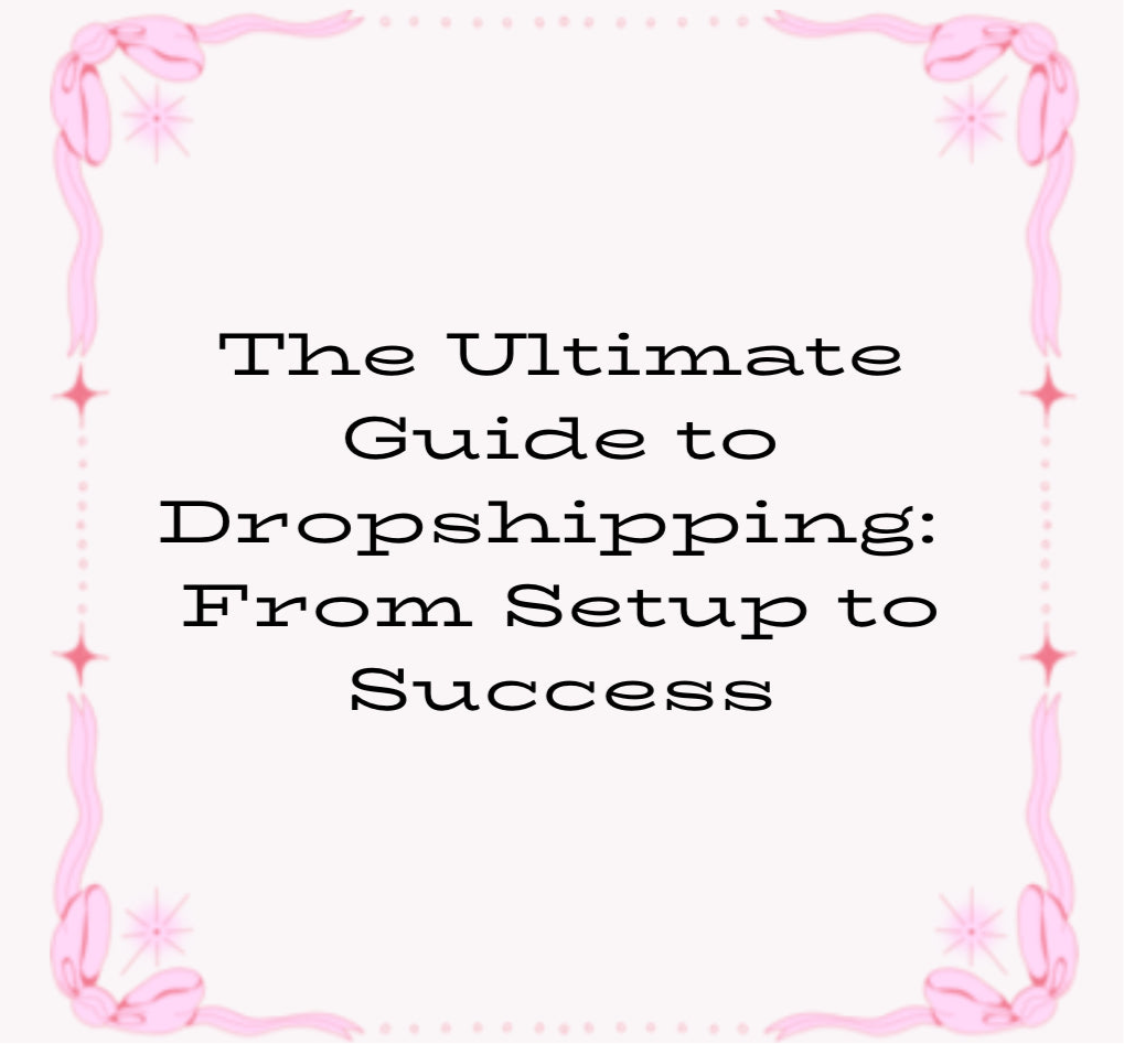 Digital Download 
The Ultimate Guide to Dropshipping: 
From Setup to Success